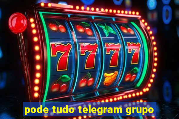 pode tudo telegram grupo